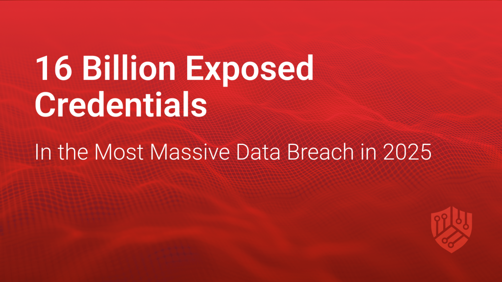 16 Billion Exposed Credentials in the Most Massive Data Breach in 2025