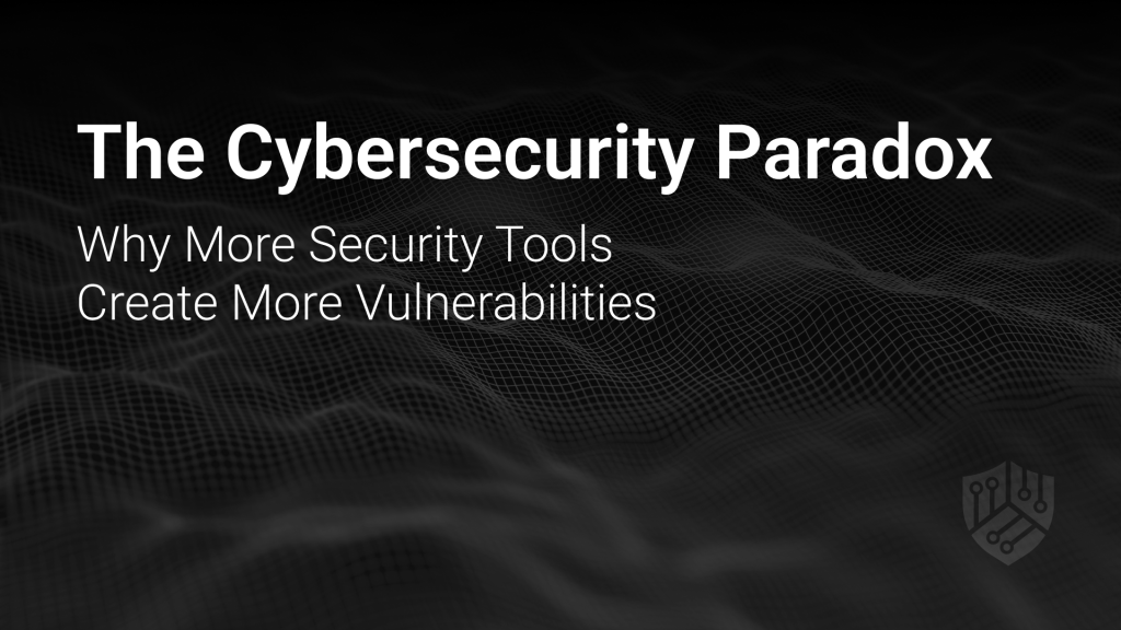 The Cybersecurity Paradox: Why More Security Tools Create More Vulnerabilities