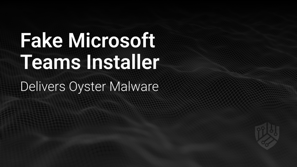 Fake Microsoft Teams Installer Delivers Oyster Malware