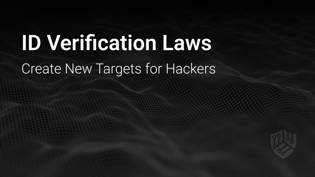 ID Verification Laws Create New Targets for Hackers