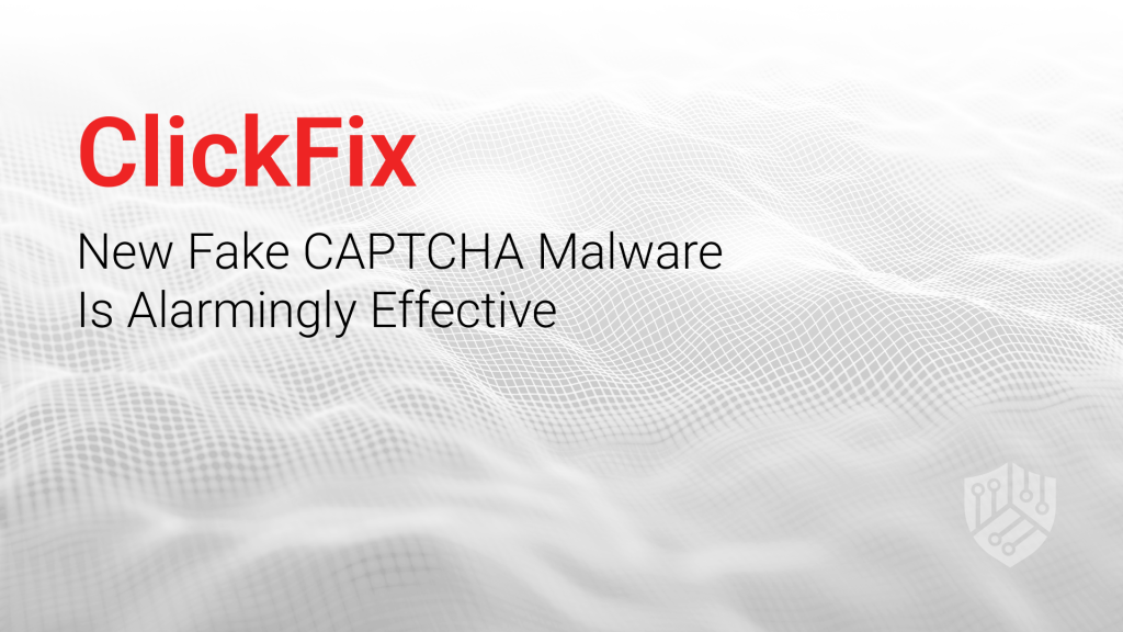 ClickFix: New Fake CAPTCHA Malware Is Alarmingly Effective